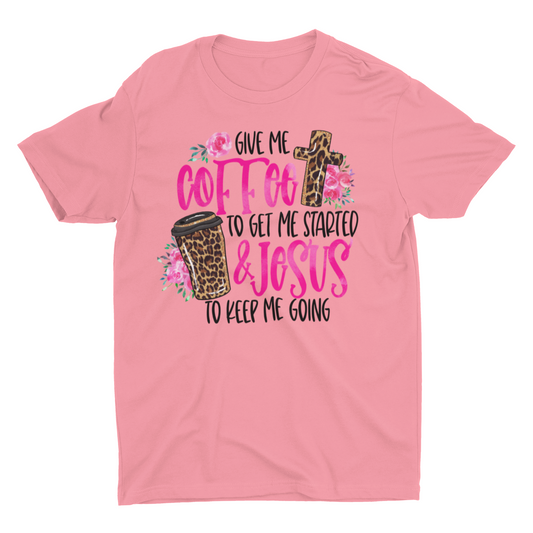 Give me Coffee to get me started and Jesus to keep me going