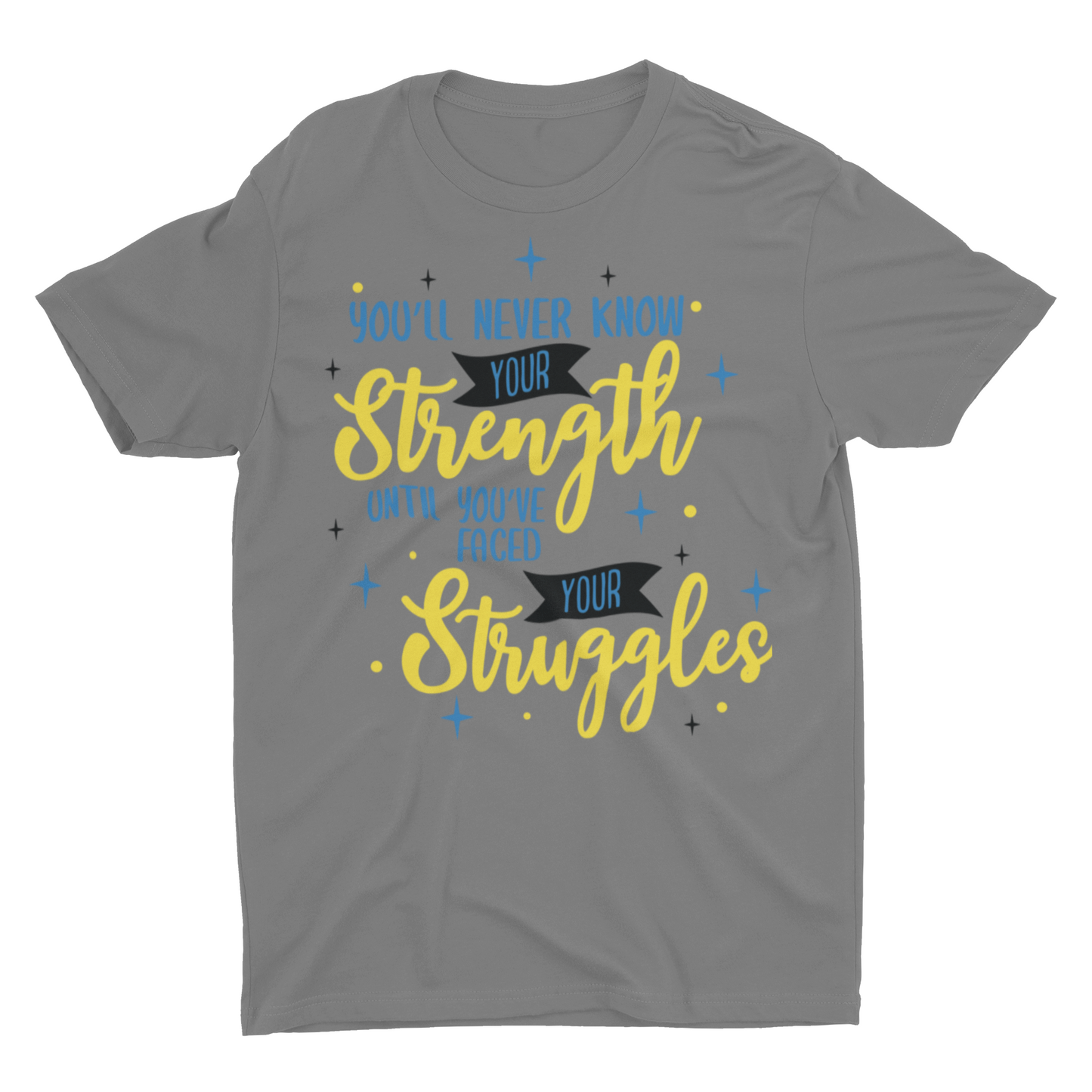 You never know your strength until you've faced your struggles